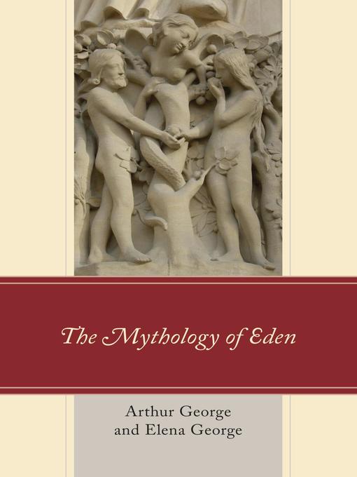Title details for The Mythology of Eden by Arthur George - Available